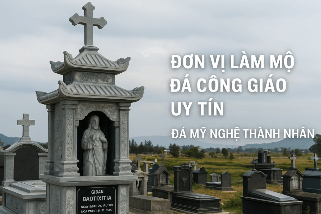 Đơn vị làm mộ đá Công giáo uy tín