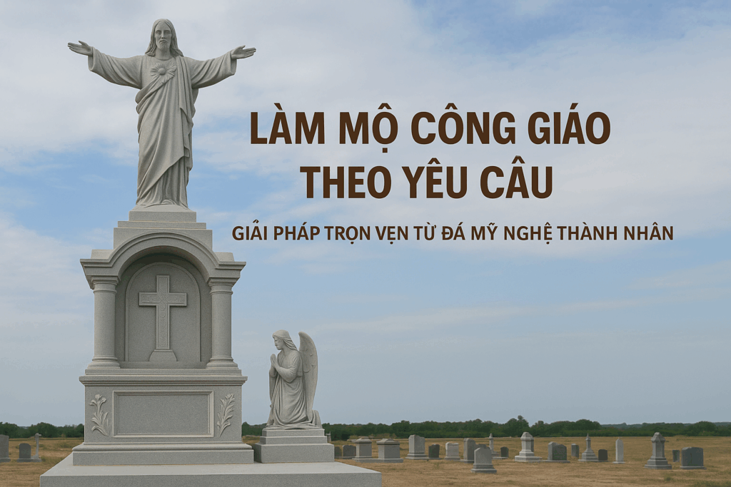 LÀM MỘ CÔNG GIÁO THEO YÊU CẦU