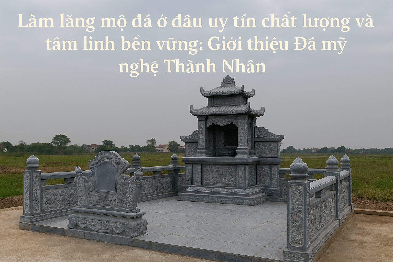  Làm lăng mộ đá ở đâu uy tín