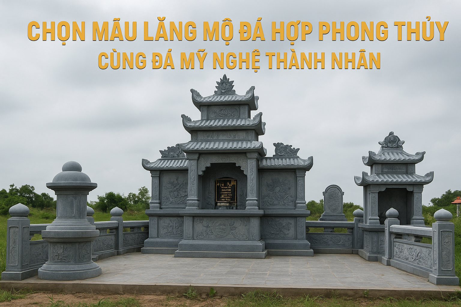 CHỌN MẪU LĂNG MỘ ĐÁ HỢP PHONG THỦY