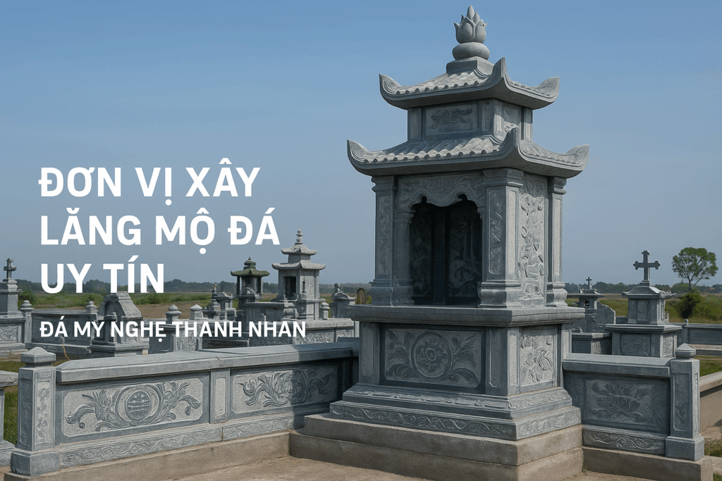 ĐƠN VỊ XÂY LĂNG MỘ ĐÁ UY TÍN