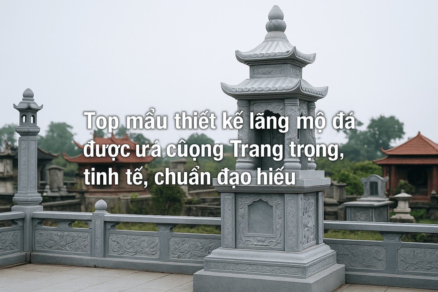 Top mẫu thiết kế lăng mộ đá được ưa chuộng