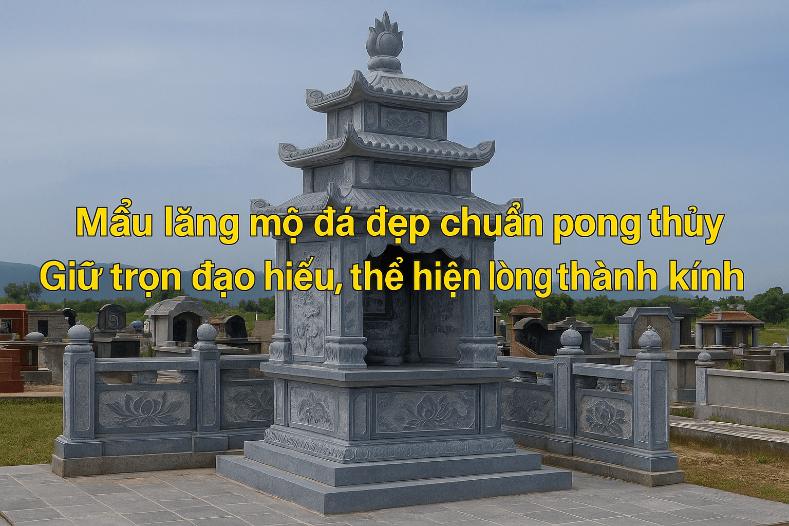 Mẫu lăng mộ đá đẹp chuẩn phong thủy